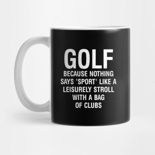 Golf  Because nothing says 'sport' like a leisurely stroll Mug